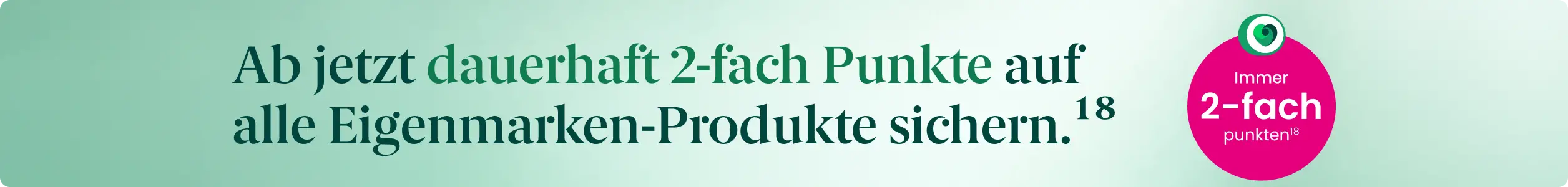 Ab jetzt dauerhaft 2-fach Punkte auf alle Eigenmarken-Produkte sichern.