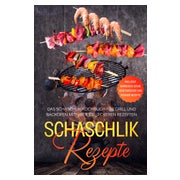 Schaschlik Rezepte: Das Schaschlik Kochbuch für Grill... 1 St