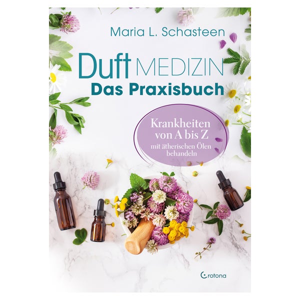 Duftmedizin – Das Praxisbuch – Krankheiten von A bis Z mit ätherischen Ölen behandeln 1 St
