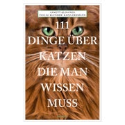 111 Dinge über Katzen, die man wissen muss