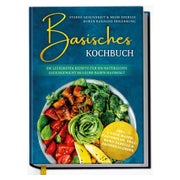 Basisches Kochbuch: Starke Gesundheit & mehr Energie...