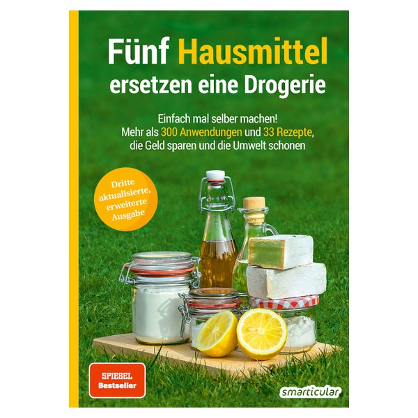 Fünf Hausmittel ersetzen eine Drogerie - 3. Auflage, aktualisierte, erweiterte Ausgabe