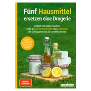 Fünf Hausmittel ersetzen eine Drogerie - 3. Auflage, aktualisierte, erweiterte Ausgabe