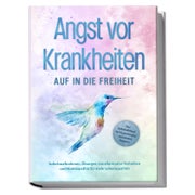 Angst vor Krankheiten: Auf in die Freiheit - Das... 1 St