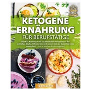 Ketogene Ernährung für Berufstätige: Das XXL Kochbuch... 1 St