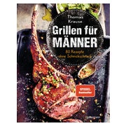 Grillen für Männer - 80 Rezepte ohne Schnickschnack