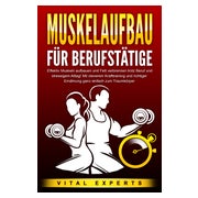 MUSKELAUFBAU FÜR BERUFSTÄTIGE: Effektiv Muskeln aufbauen... 1 St