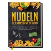 Nudeln selber machen wie die Profis: Über 30 Nudelsorten...