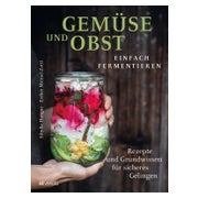 Gemüse und Obst einfach fermentieren