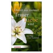 Damit aus meiner Trauer Liebe wird 1 St