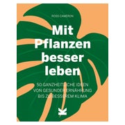Wie wir mit Pflanzen besser leben