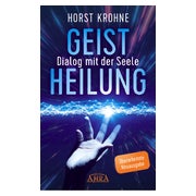 Geistheilung - Dialog mit der Seele (Überarbeitete...