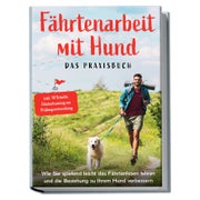 Fährtenarbeit mit Hund - Das Praxisbuch: Wie Sie...