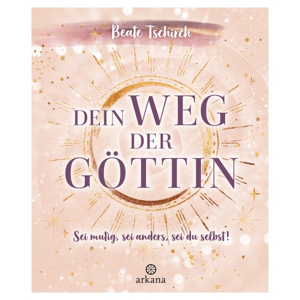 Dein Weg der Göttin: Sei mutig, sei anders, sei du... 1 St