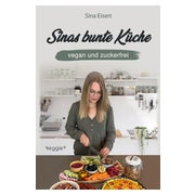Sinas bunte Küche – vegan und zuckerfrei