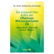 Die erstaunlichen Kräfte der Effektiven Mikroorganismen EM