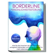 Borderline Persönlichkeitsstörung - Das Selbsthilfebuch:...