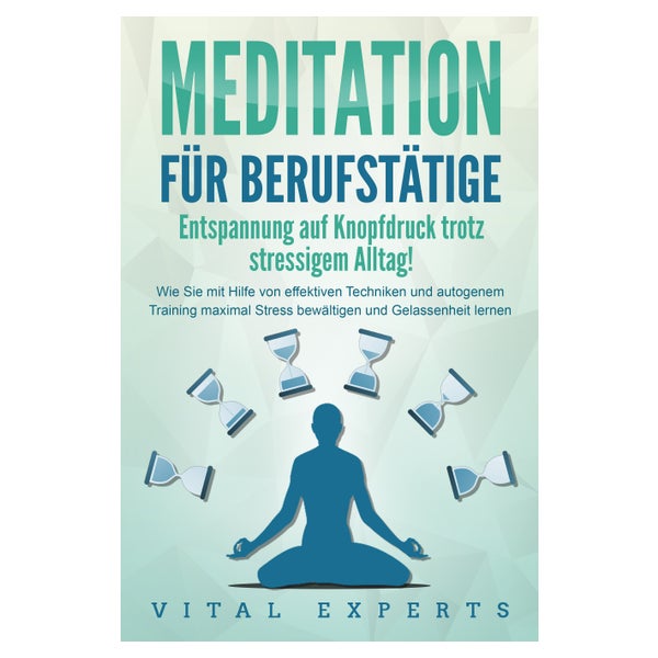 MEDITATION FÜR BERUFSTÄTIGE - Entspannung auf Knopfdruck... 1 St