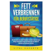 FETT VERBRENNEN FÜR BERUFSTÄTIGE: Wie Sie einfach und... 1 St