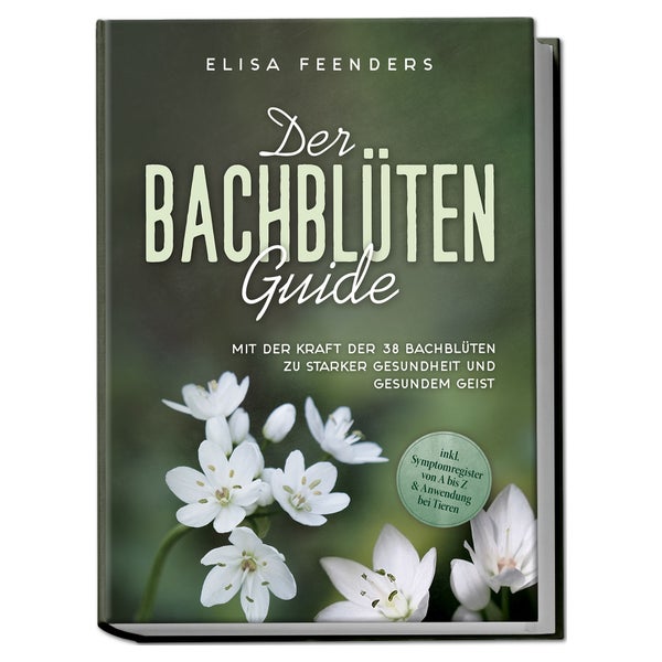 Der Bachblüten Guide: Mit der Kraft der 38 Bachblüten zu... 1 St