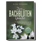 Der Bachblüten Guide: Mit der Kraft der 38 Bachblüten zu... 1 St