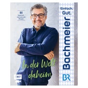 Einfach. Gut. Bachmeier. – In der Welt daheim