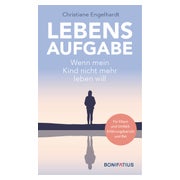 Lebensaufgabe - Wenn mein Kind nicht mehr leben will