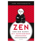 Zen und die Kunst, mit schwierigen Menschen umzugehen