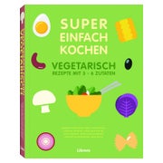 SUPER EINFACH KOCHEN VEGETARISCH