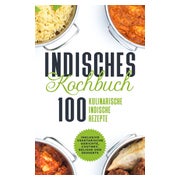 Indisches Kochbuch: 100 kulinarische indische Rezepte -... 1 St