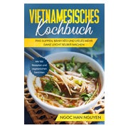 Vietnamesisches Kochbuch: Pho Suppen, Bánh Xéo und... 1 St